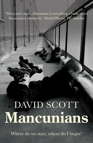 Mancunians: Where Do We Start, Where Do I Begin (Hardback)