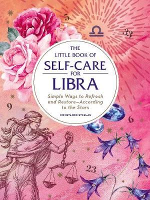 The Little Book of Self-Care for Libra: Simple Ways to Refresh and Restore—According to the Stars - Astrology Self-Care (Hardback)