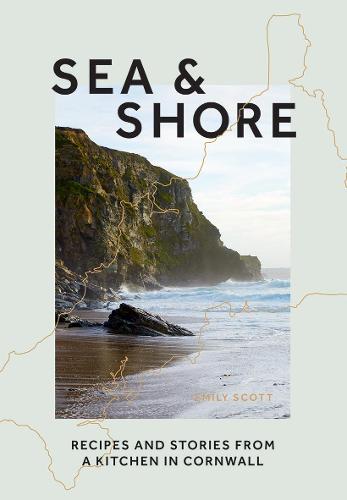 Sea & Shore: Recipes and Stories from a Kitchen in Cornwall (Host chef of 2021 G7 Summit) (Hardback)