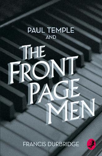 Paul Temple and the Front Page Men - A Paul Temple Mystery (Paperback)