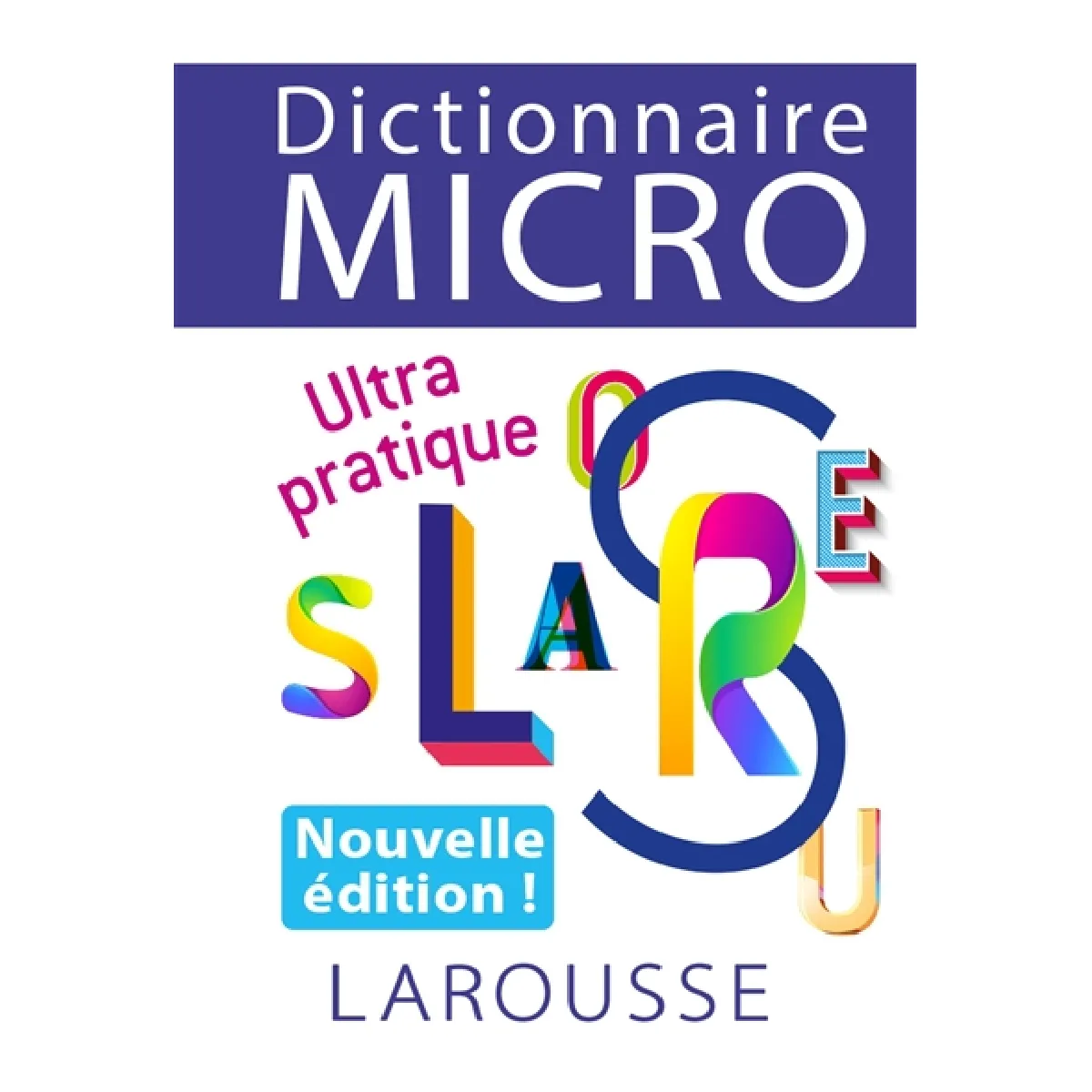 Dictionnaire micro Larousse : ultra pratique