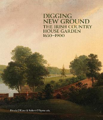 Digging New Ground - The Irish Country House Garden 1650-1900 (Hardback)
