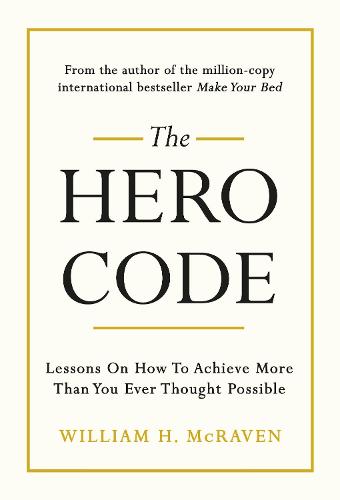 The Hero Code: Lessons on How To Achieve More Than You Ever Thought Possible (Hardback)