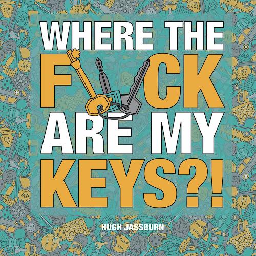 Where the F*ck Are My Keys!: A Search-and-Find Adventure for the Perpetually Forgetful (Hardback)