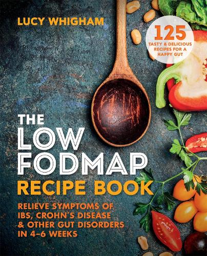 The Low-FODMAP Recipe Book: Relieve Symptoms of IBS, Crohn's Disease & Other Gut Disorders in 4 Weeks (Paperback)
