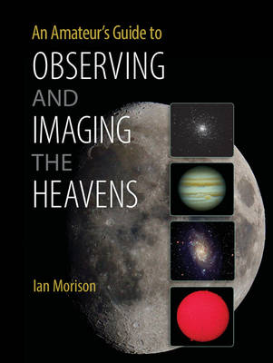 An Amateur's Guide to Observing and Imaging the Heavens (Paperback)
