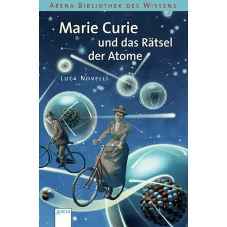 Arena Novelli,Lebendige Biographien - Marie Curie und das Rätsel der Atome