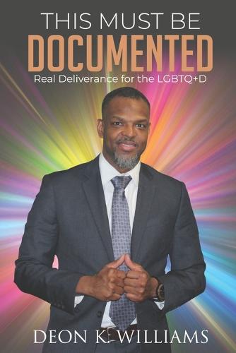 This Must Be Documented: Real Deliverance for the LGBTQ+D (Paperback)