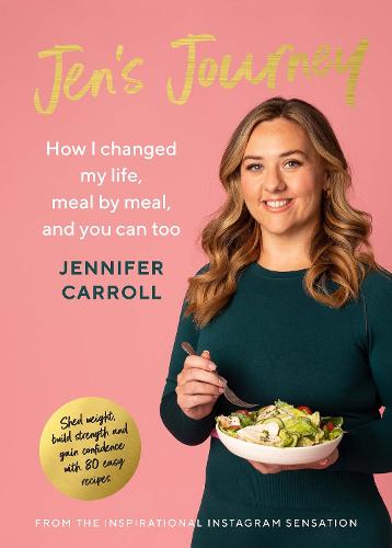 Jen's Journey: How I changed my life, meal by meal, and you can too (Hardback)