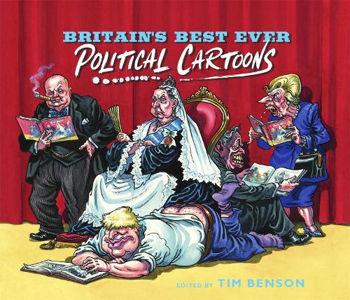 Britain's Best Ever Political Cartoons: Hilarious, bawdy, irreverent and sharp (Paperback)