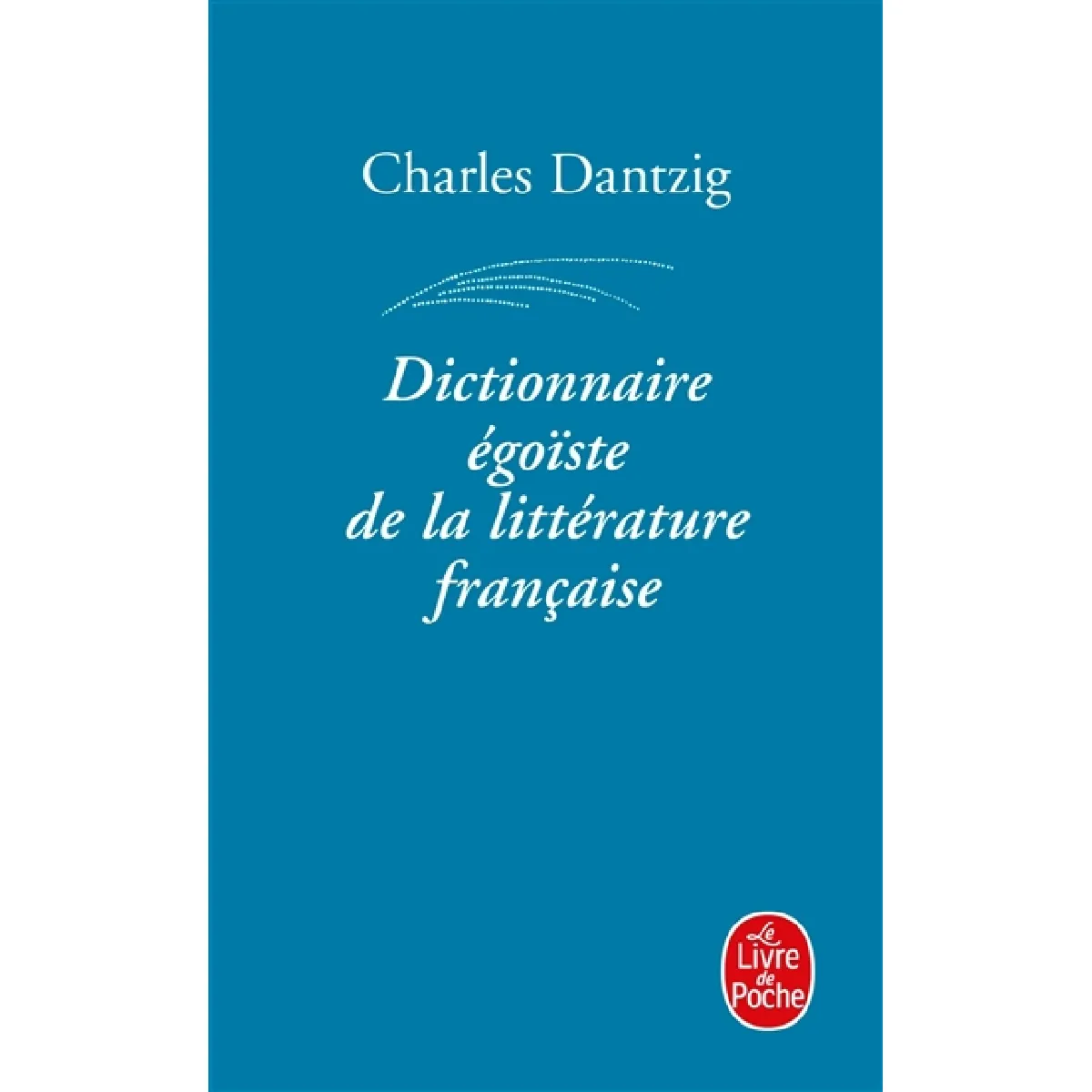 Dictionnaire égoïste de la littérature française · Occasion