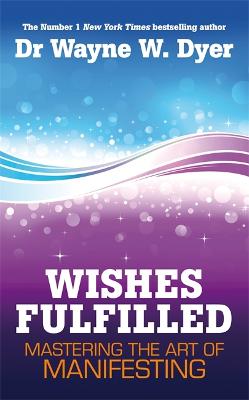 Wishes Fulfilled: Mastering the Art of Manifesting (Paperback)