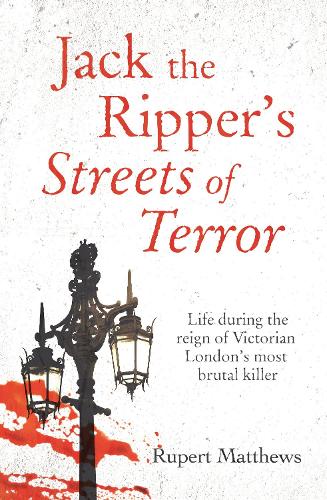 Jack the Ripper's Streets of Terror: Life during the reign of Victorian London's most brutal killer - True Criminals (Paperback)