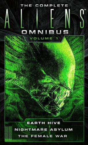The Complete Aliens Omnibus: Volume One (Earth Hive, Nightmare Asylum, The Female War) - The Complete Aliens Omnibus (Paperback)