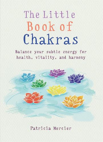 The Little Book of Chakras: Balance your subtle energy for health, vitality, and harmony - The Gaia Little Books (Paperback)