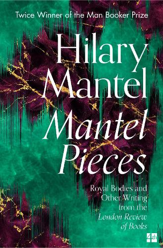 Mantel Pieces: Royal Bodies and Other Writing from the London Review of Books (Paperback)