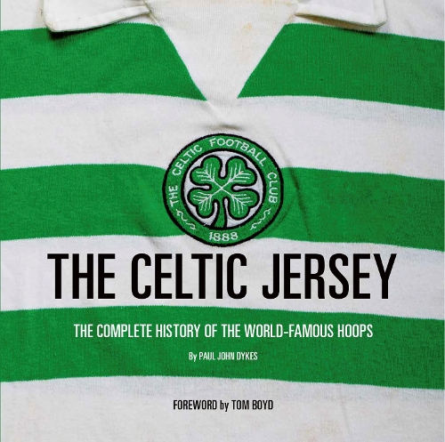 The Celtic Jersey: The story of the famous green and white hoops told through historic match worn shirts (Hardback)