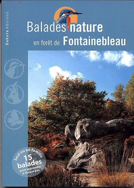 EDITIONS DAKOTA - BALADES NATURE EN FORET DE FONTAINEBLEAU