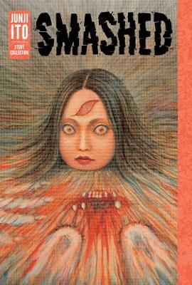 Smashed: Junji Ito Story Collection - Junji Ito (Hardback)