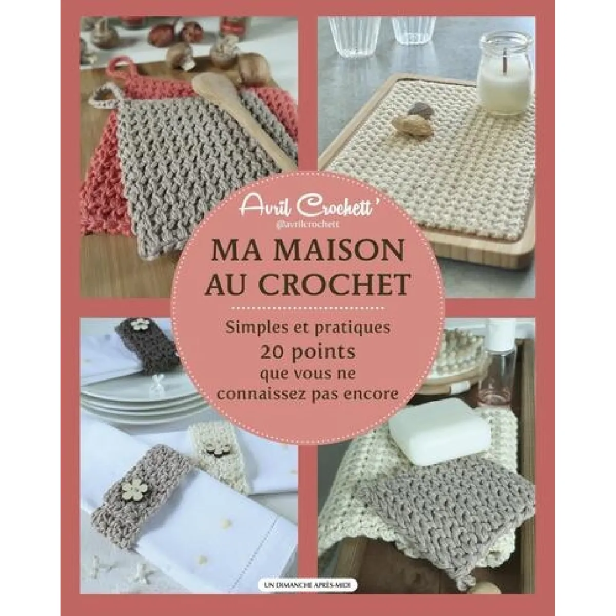 Ma maison au crochet : simples et pratiques : 20 points que vous ne connaissez pas encore