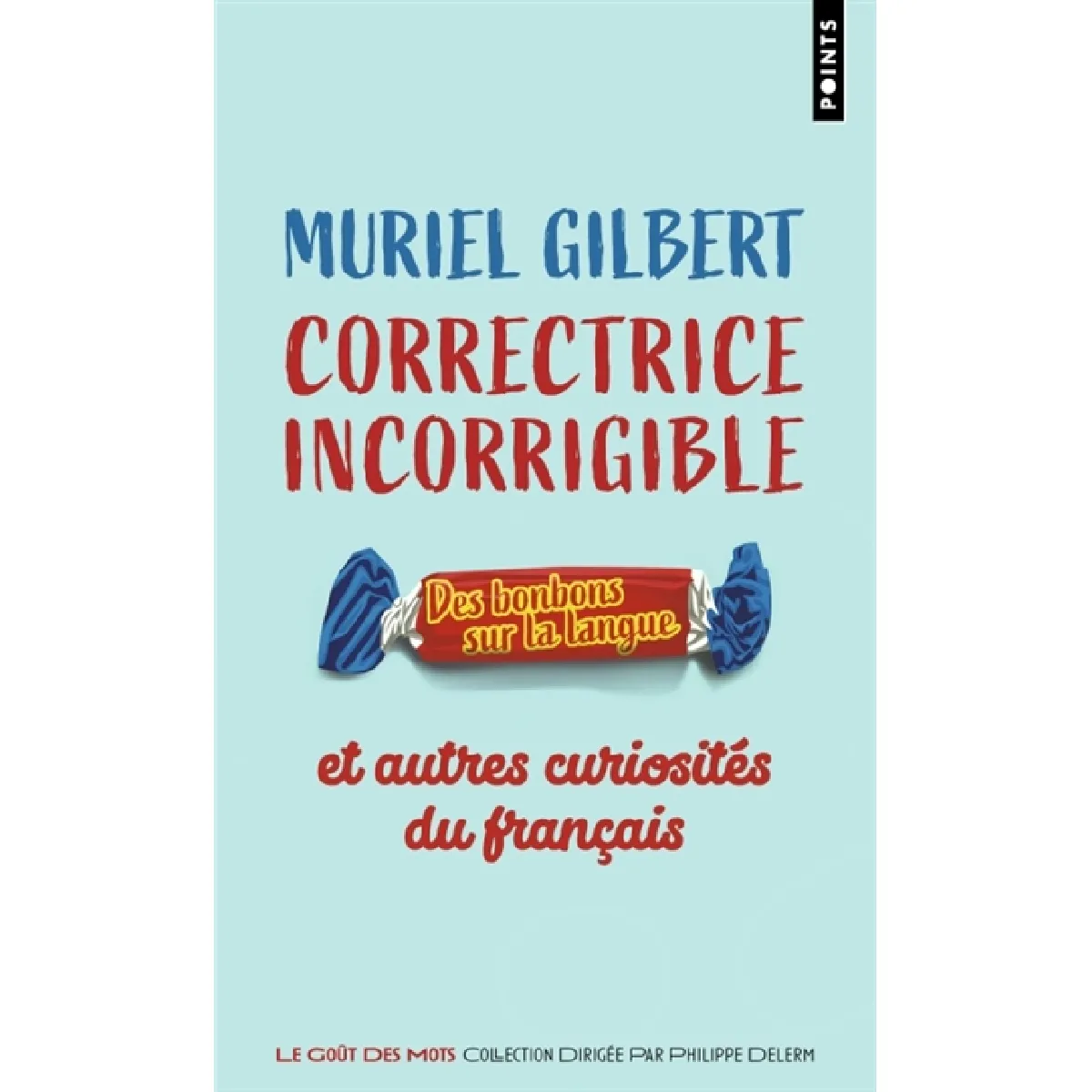 Correctrice incorrigible : des bonbons sur la langue : et autres curiosités du français