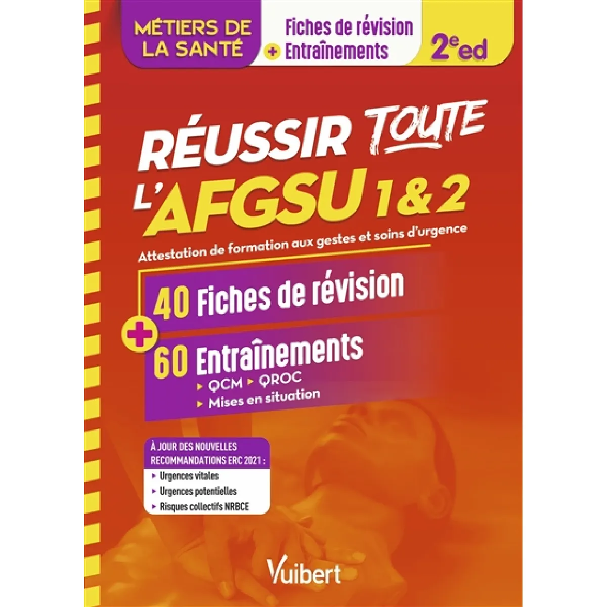Réussir toute l'AFGSU 1 & 2, métiers de la santé : attestation de formation aux gestes et soins d'urgence : 40 fiches de révision + 60 entraînements