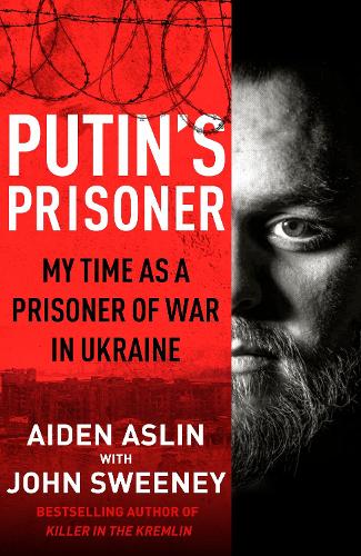 Putin's Prisoner: My Time as a Prisoner of War in Ukraine (Hardback)