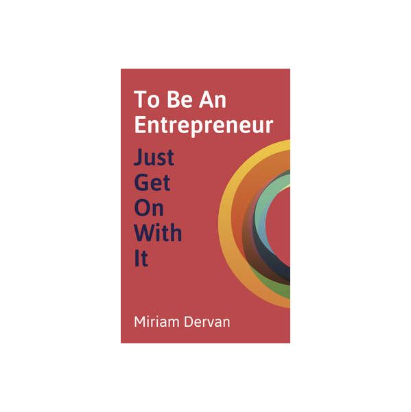 To Be An Entrepreneur : Just Get On With It