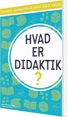 Hvad Er Didaktik - Annie Aarup Jensen - Bog