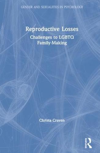 Reproductive Losses: Challenges to LGBTQ Family-Making - Gender and Sexualities in Psychology (Hardback)