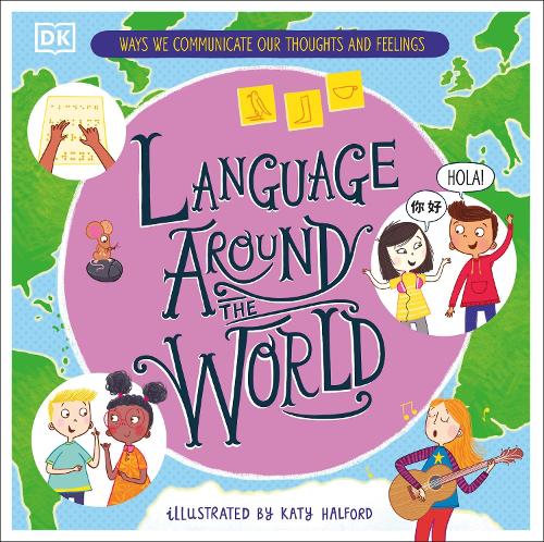 Language Around the World: Ways we Communicate our Thoughts and Feelings (Hardback)