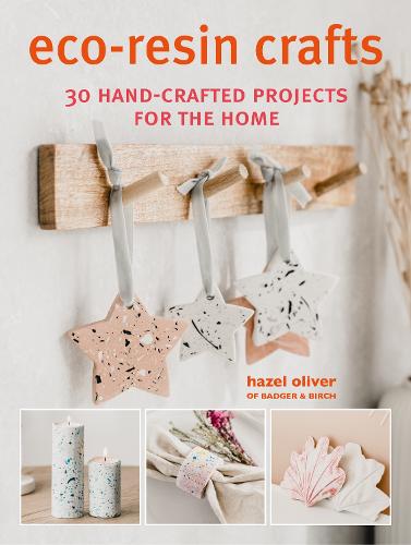 Eco-Resin Crafts: 30 Hand-Crafted Projects for the Home (Paperback)