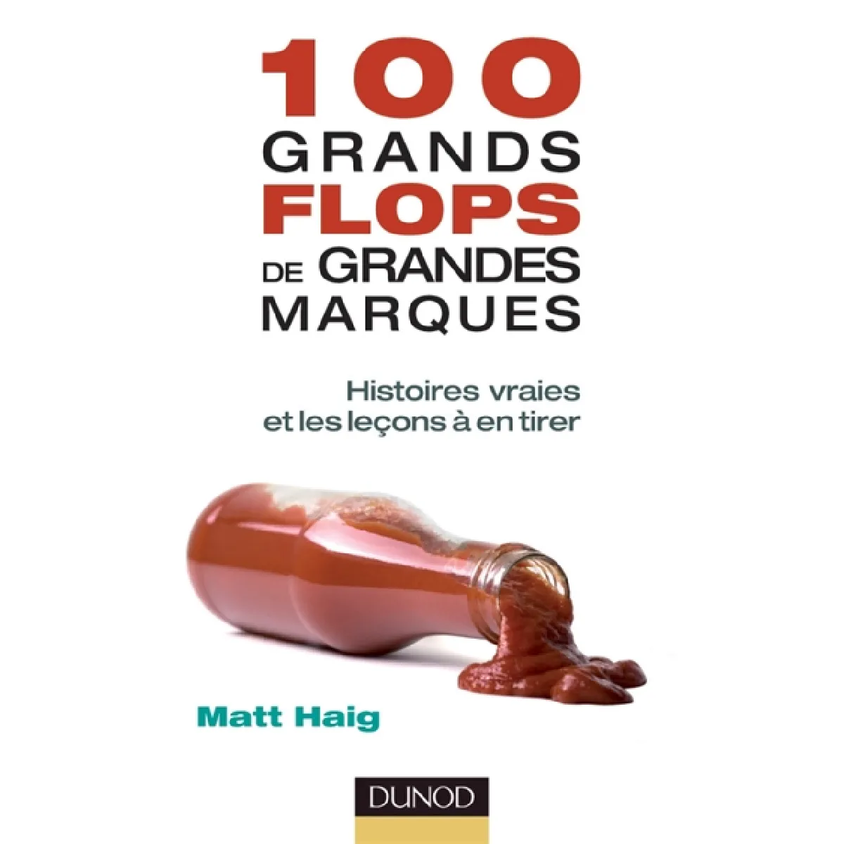 100 grands flops de grandes marques : histoires vraies et les leçons à en tirer · Occasion