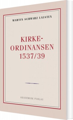 Kirkeordinansen 1537/39 - Martin Schwarz Lausten - Bog