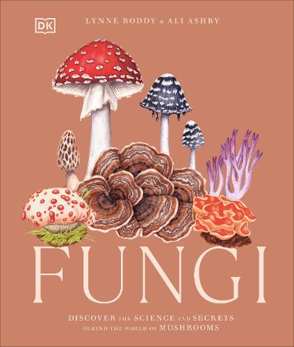 Fungi: Discover the Science and Secrets Behind the World of Mushrooms (Hardback)