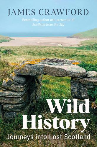 Wild History: Journeys into Lost Scotland (Paperback)
