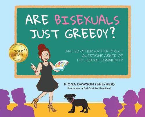 Are Bisexuals Just Greedy: And 20 other rather direct questions asked of the LGBTQ+ community (Hardback)