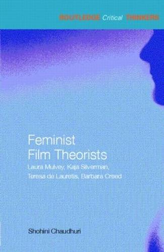 Feminist Film Theorists: Laura Mulvey, Kaja Silverman, Teresa de Lauretis, Barbara Creed - Routledge Critical Thinkers (Paperback)