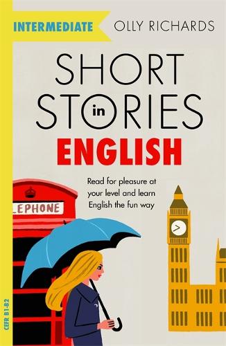 Short Stories in English for Intermediate Learners: Read for pleasure at your level, expand your vocabulary and learn English the fun way! (Paperback)