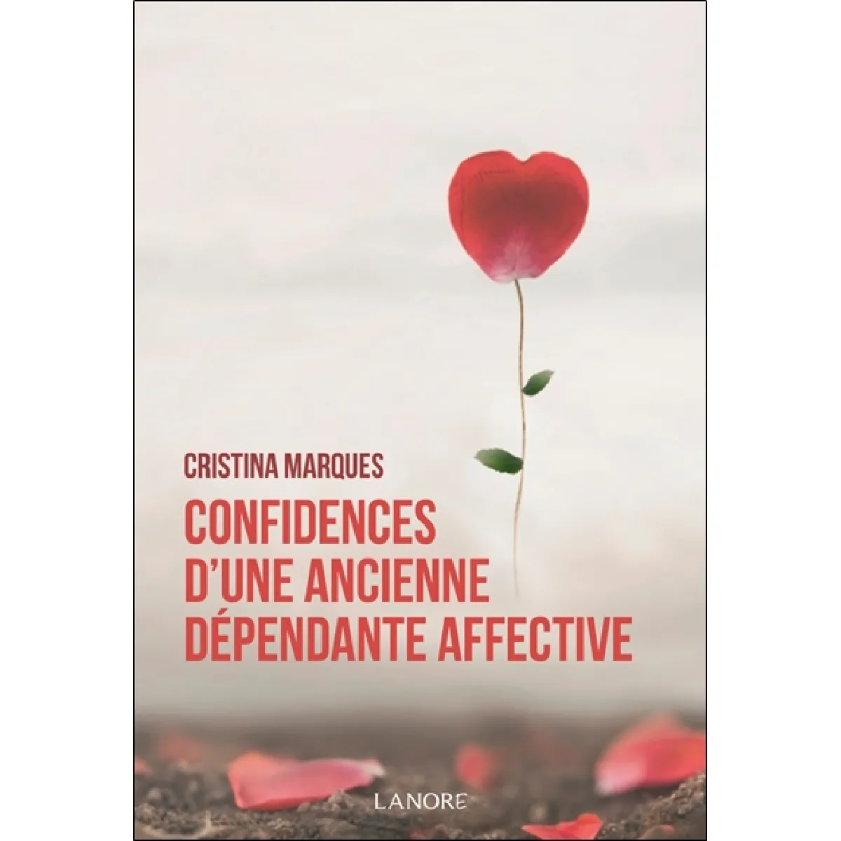 Confidences d'une ancienne dépendante affective : se libérer des relations toxiques, apprendre à aimer et être heureux en amour · Occasion