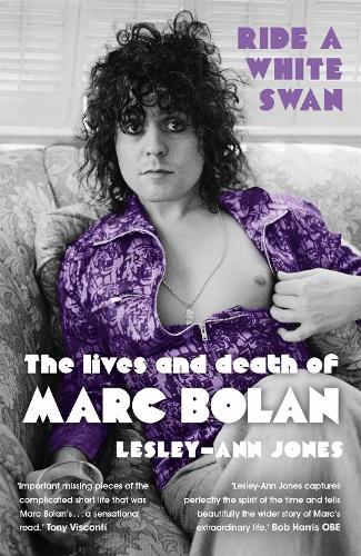 Ride a White Swan: The Lives and Death of Marc Bolan (Paperback)