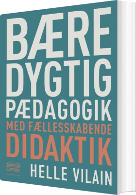 Bæredygtig Pædagogik Med Fællesskabende Didaktik - Helle Vilain - Bog