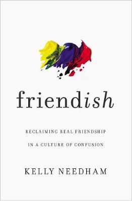 Friend-ish: Reclaiming Real Friendship in a Culture of Confusion (Paperback)