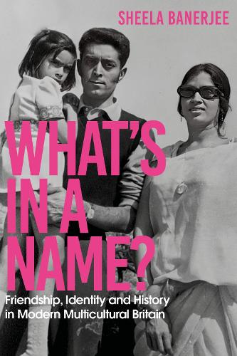 What's in a Name: Friendship, Identity and History in Modern Multicultural Britain (Hardback)