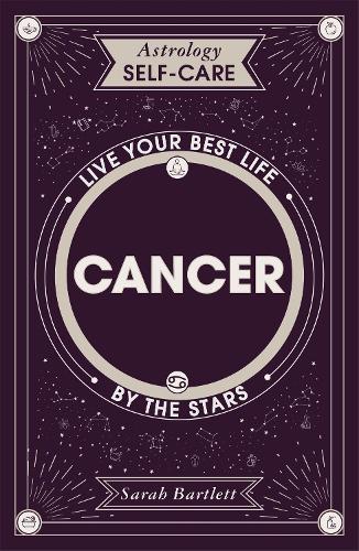 Astrology Self-Care: Cancer: Live your best life by the stars - Astrology Self-Care (Hardback)