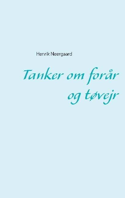 Tanker Om Forår Og Tøvejr - Henrik Neergaard - Bog