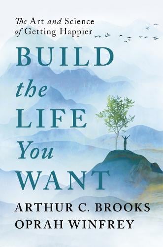 Build the Life You Want: The Art and Science of Getting Happier (Hardback)