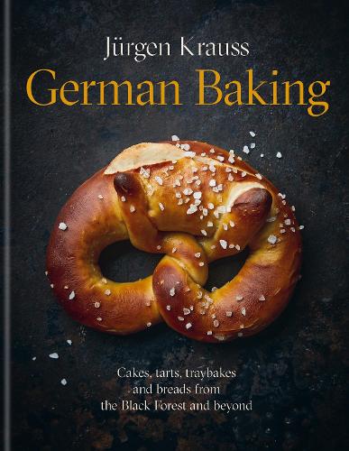 German Baking: Cakes, tarts, traybakes and breads from the Black Forest and beyond (Hardback)
