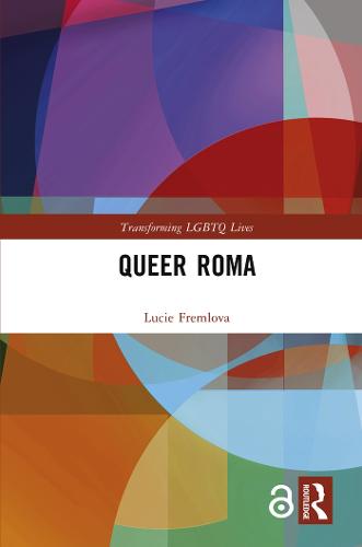 Queer Roma - Transforming LGBTQ Lives (Hardback)