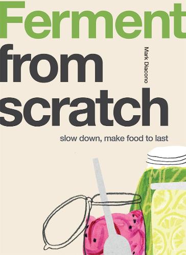 Ferment: Slow Down, Make Food to Last - From Scratch (Paperback)